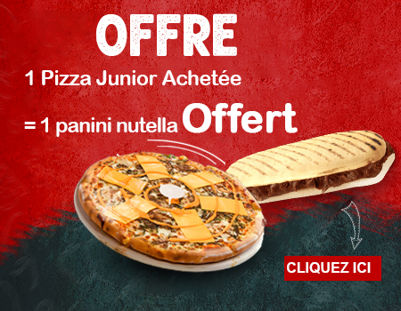 1 PIZZA JUNIOR ACHETEE= 1 PANINI NUTELLA OFFERT